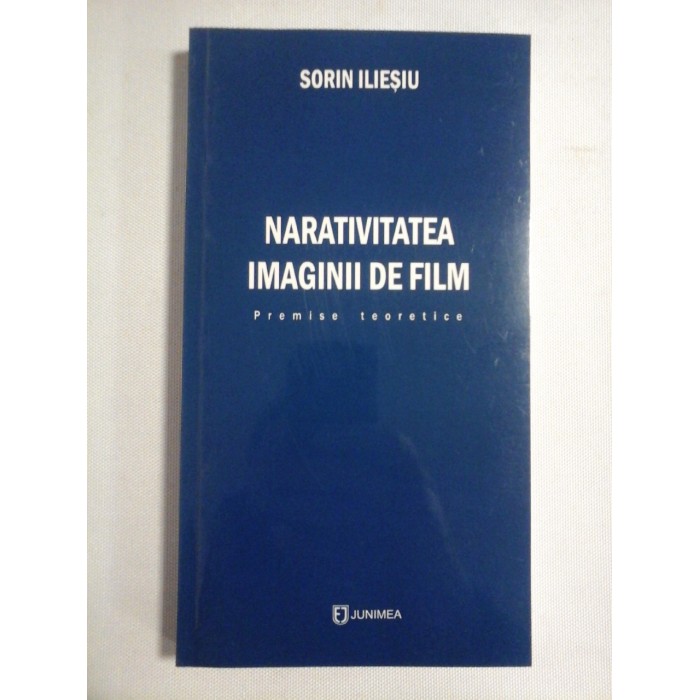    NARATIVITATEA  IMAGINII  DE FILM  Premise teoretice - Sorin  ILIESIU (dedicatie si autograf) 
